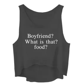 Boyfriend? What is that? Food? Crop Top Sleeveless Shirt