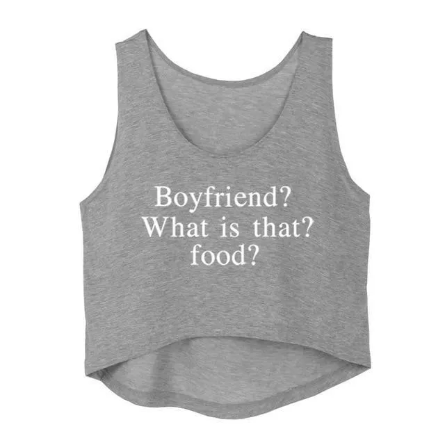 Boyfriend? What is that? Food? Crop Top Sleeveless Shirt